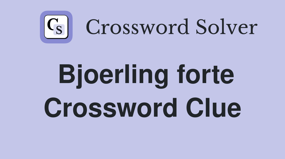 Bjoerling forte Crossword Clue