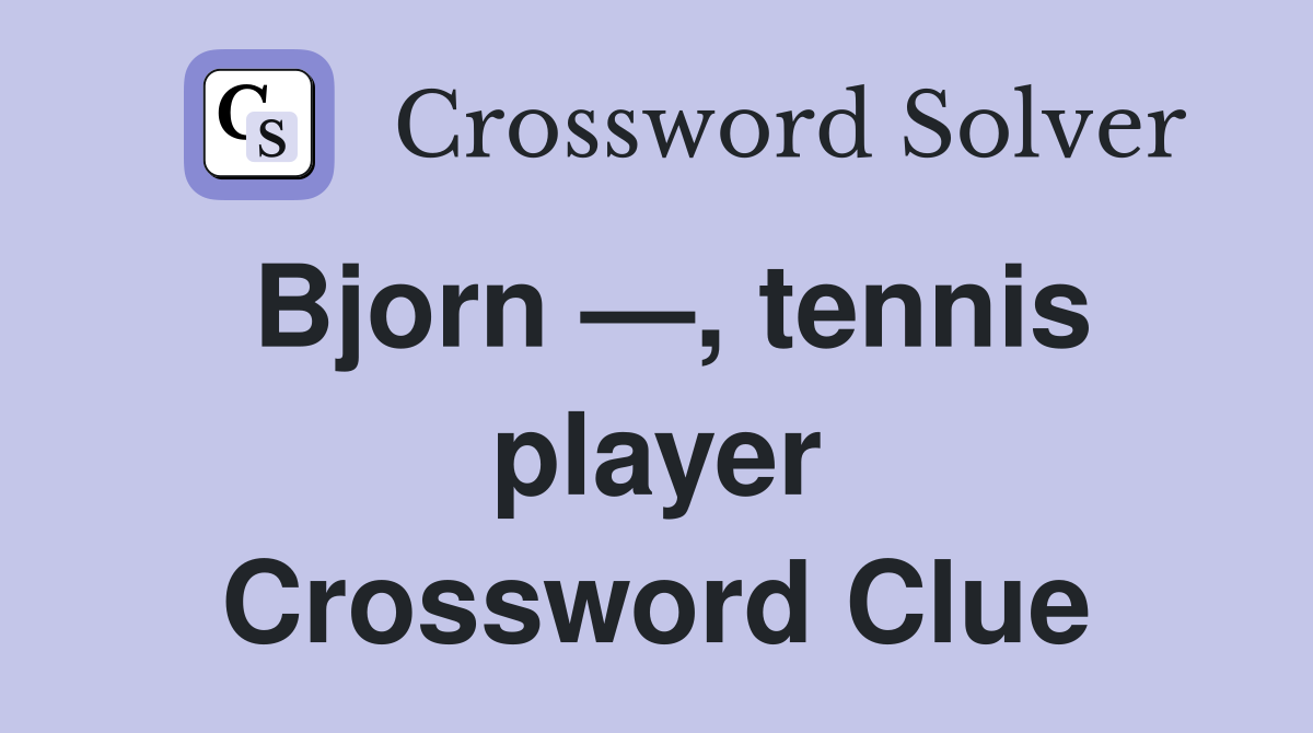 Bjorn —, tennis player Crossword Clue