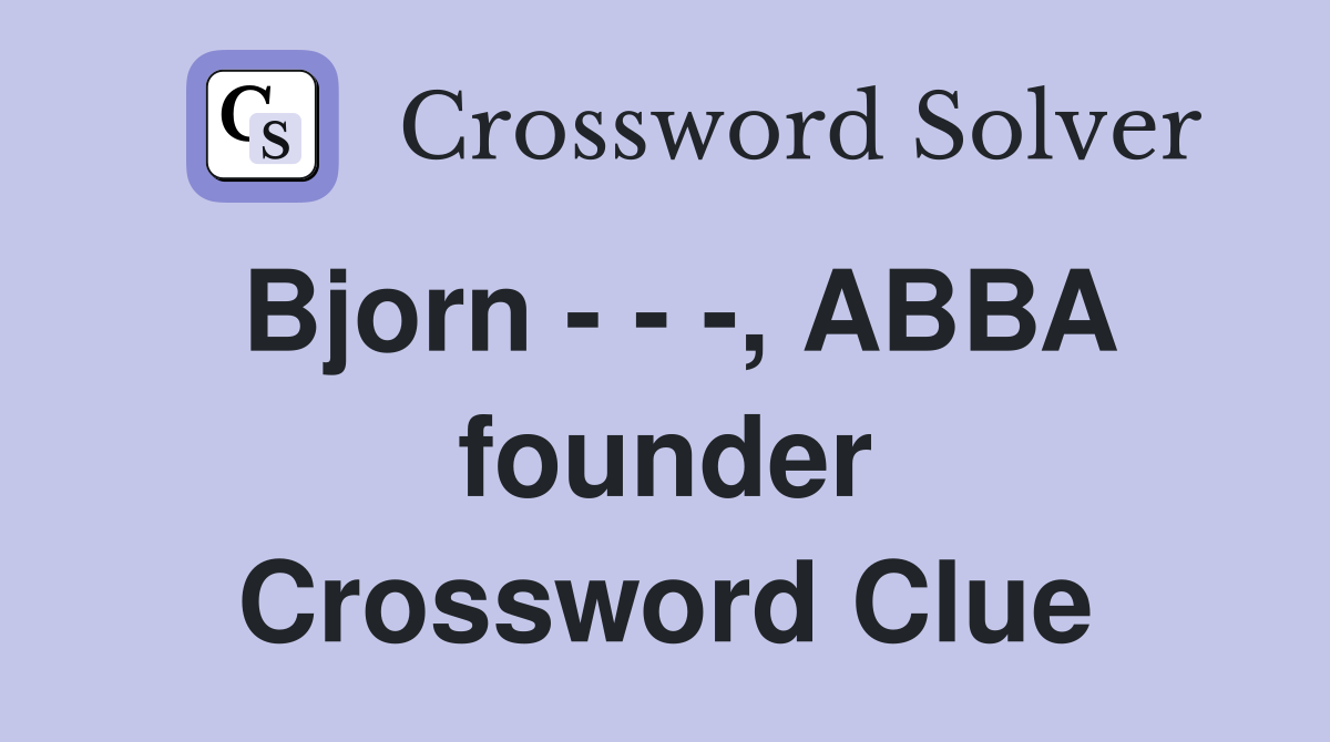 Bjorn - - -, ABBA founder Crossword Clue