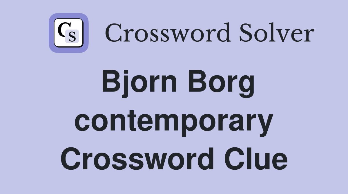 Bjorn Borg contemporary Crossword Clue