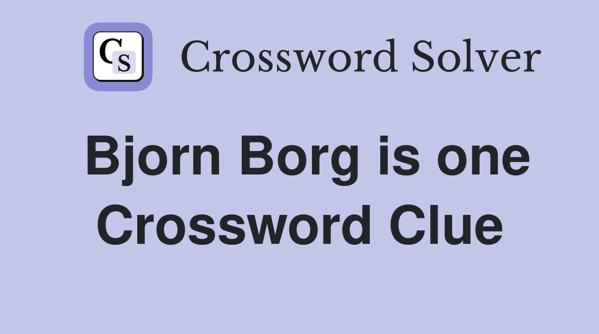 Bjorn Borg is one Crossword Clue