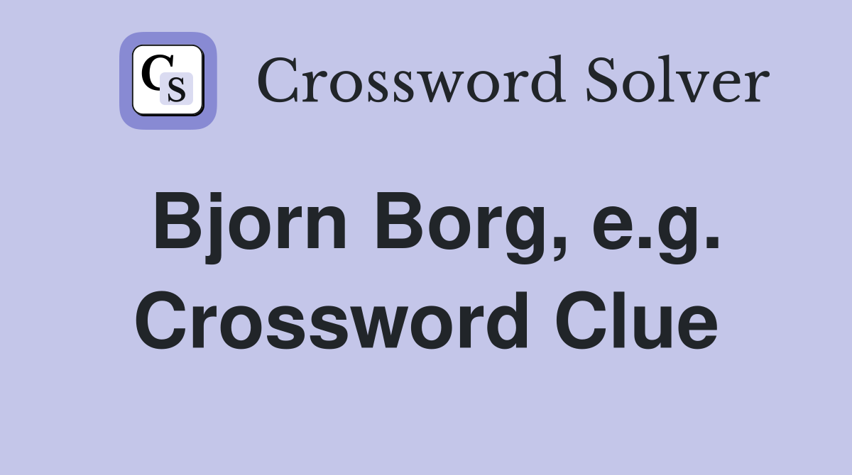 Bjorn Borg, e.g. Crossword Clue