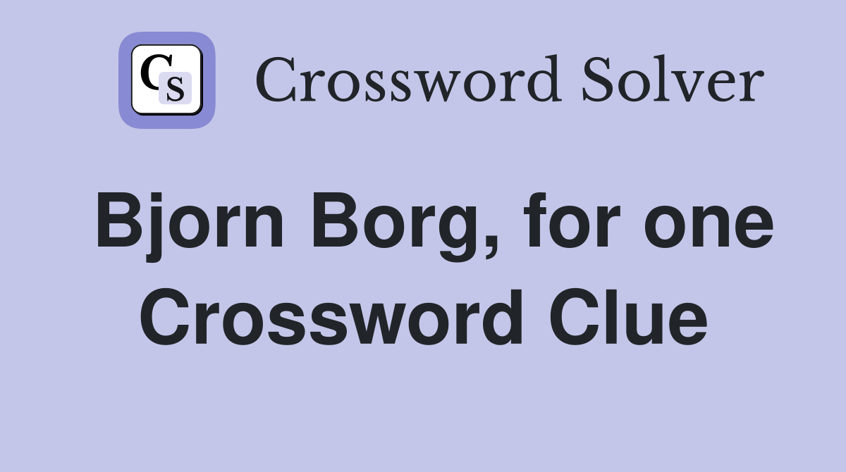Bjorn Borg, for one Crossword Clue