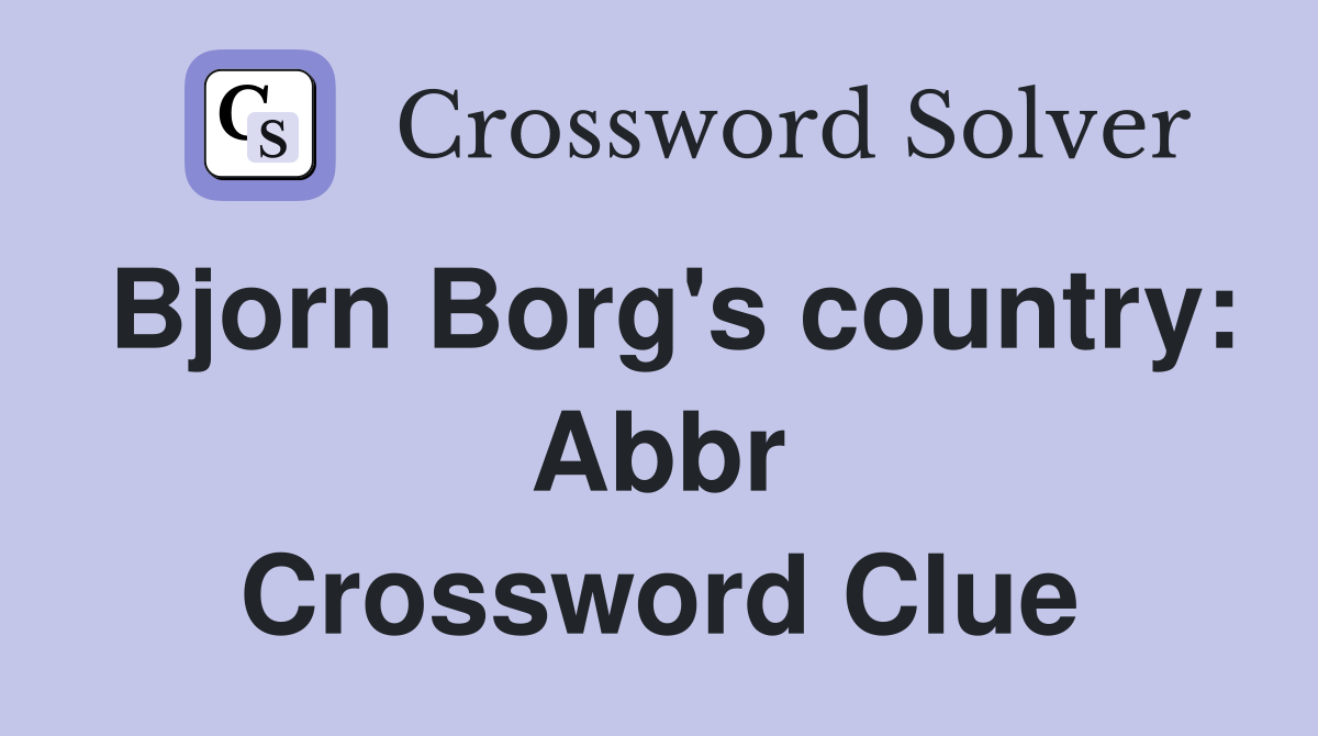 Bjorn Borg's country: Abbr Crossword Clue
