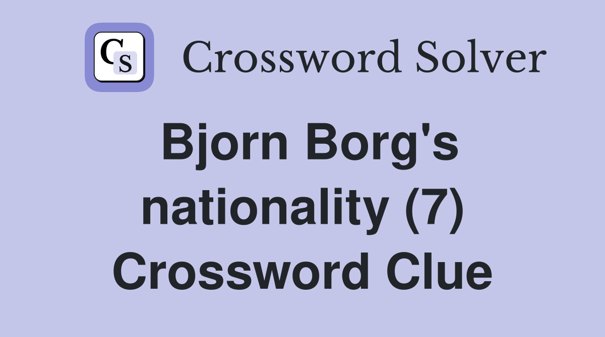 Bjorn Borg's nationality (7) Crossword Clue