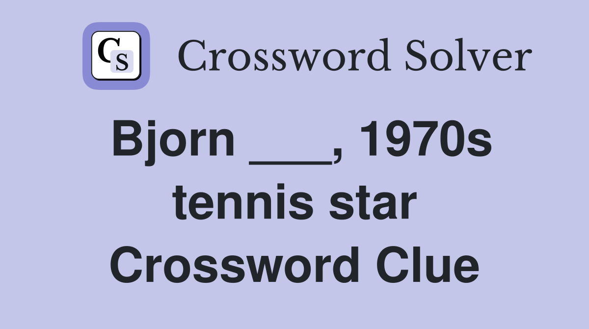 Bjorn ___, 1970s tennis star Crossword Clue