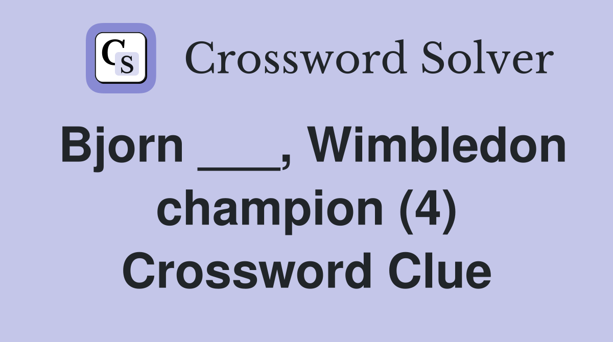 Bjorn ___, Wimbledon champion (4) Crossword Clue