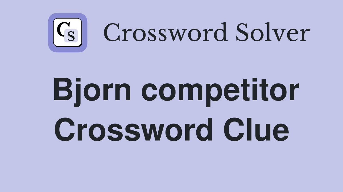 Bjorn competitor Crossword Clue