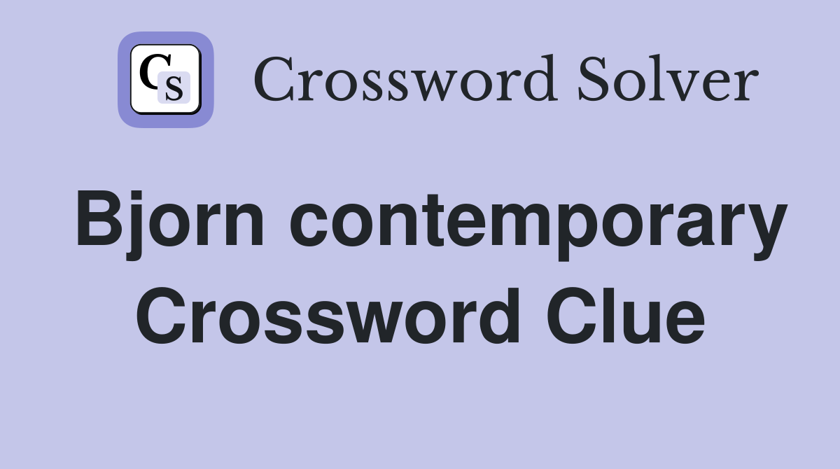 Bjorn contemporary Crossword Clue