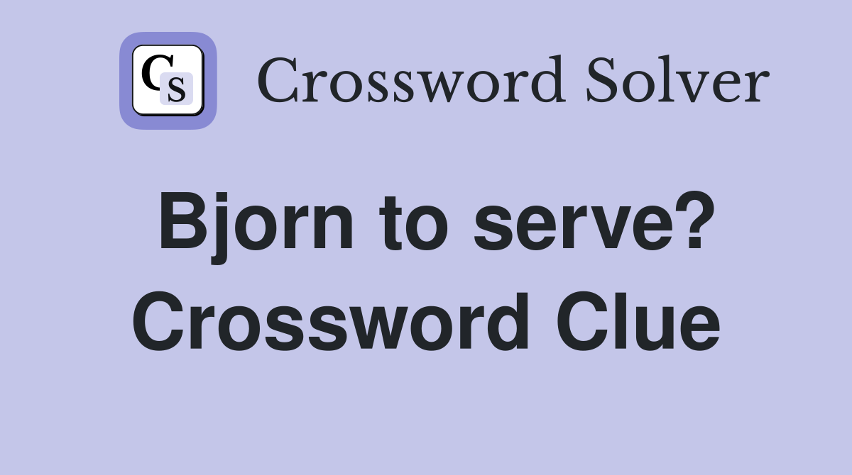 Bjorn to serve? Crossword Clue