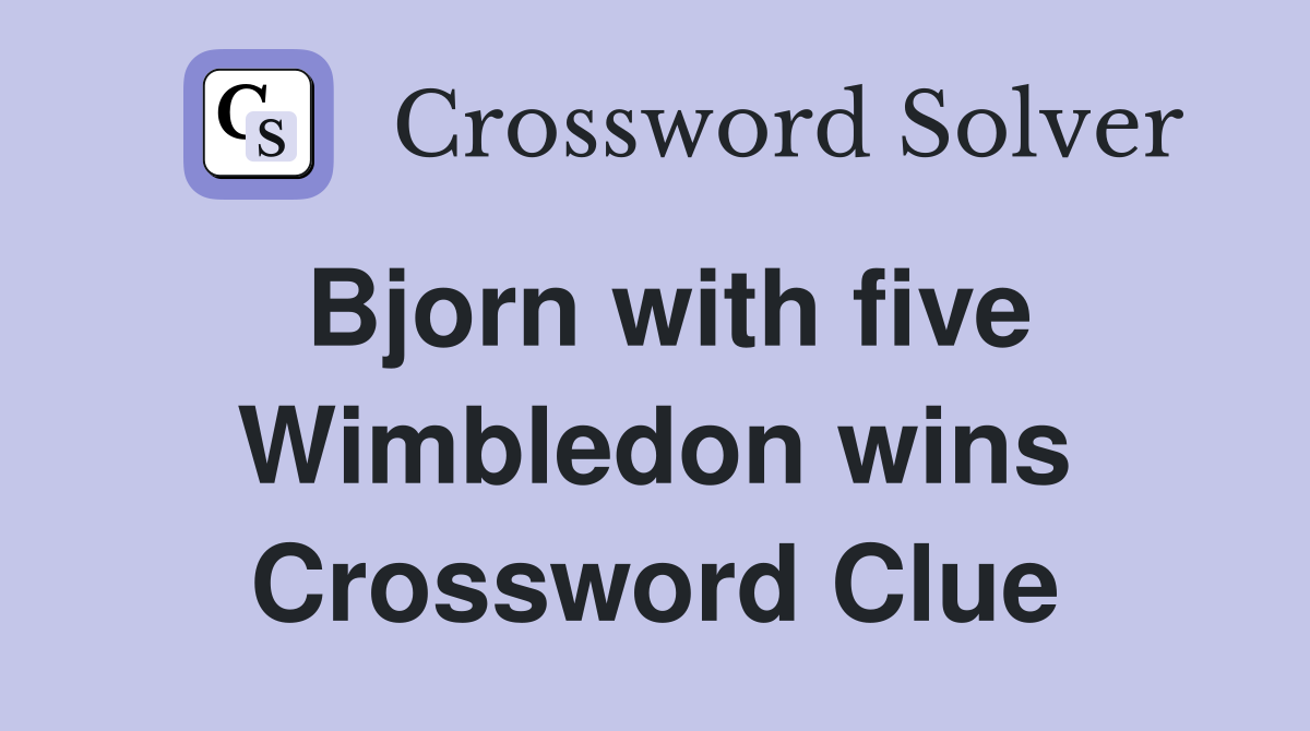 Bjorn with five Wimbledon wins Crossword Clue