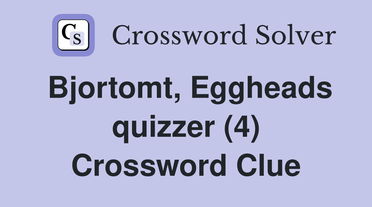 Bjortomt, Eggheads quizzer (4) Crossword Clue
