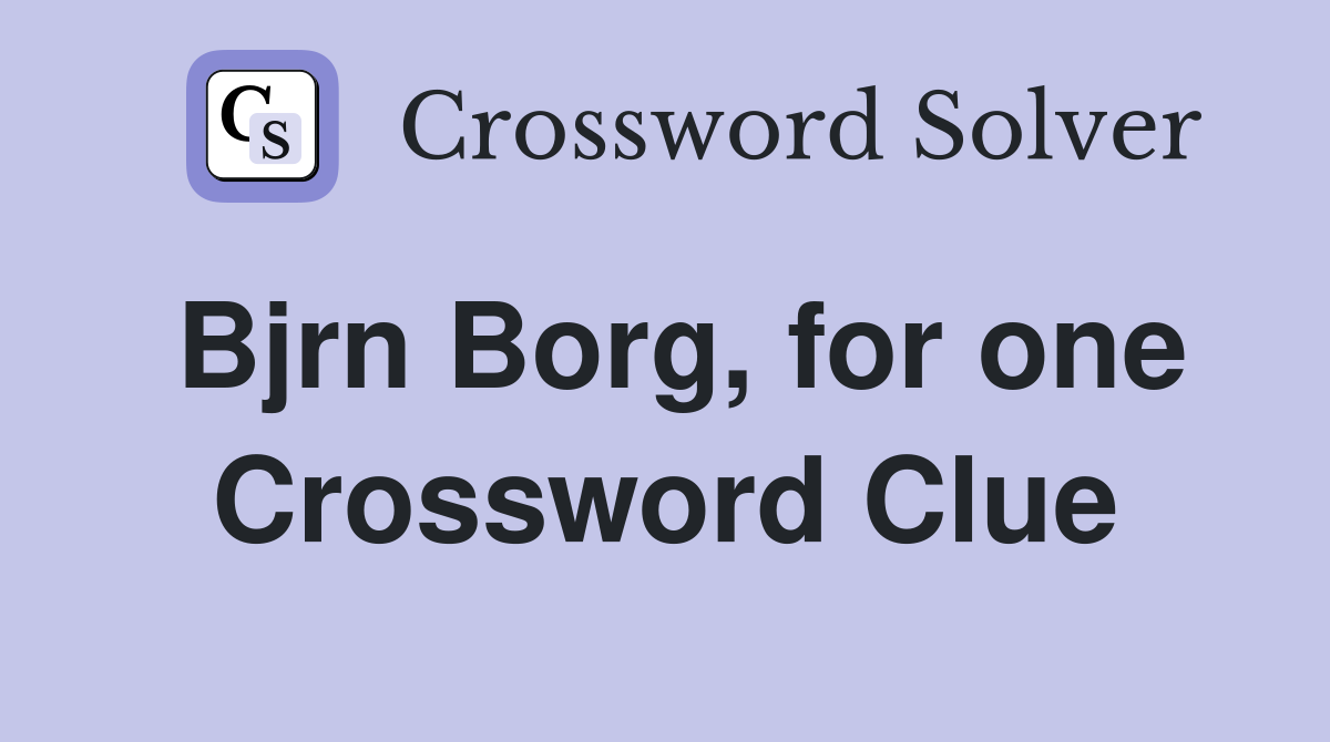 Bjrn Borg, for one Crossword Clue