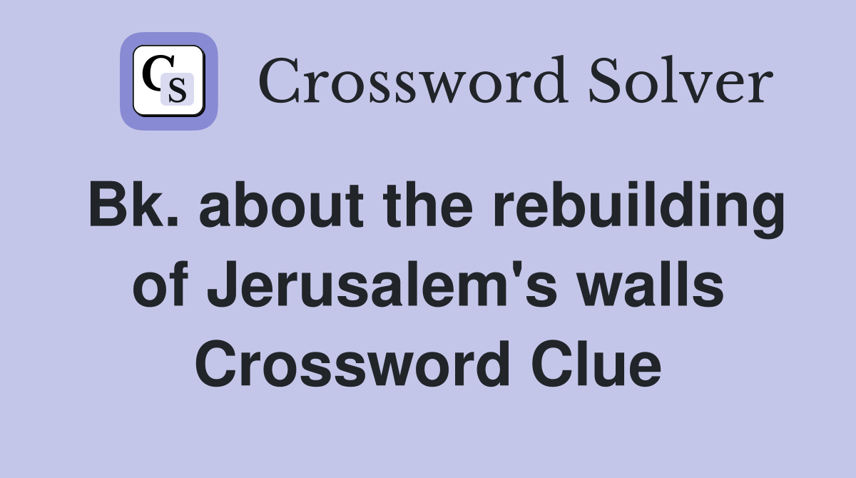 Bk. about the rebuilding of Jerusalem's walls Crossword Clue