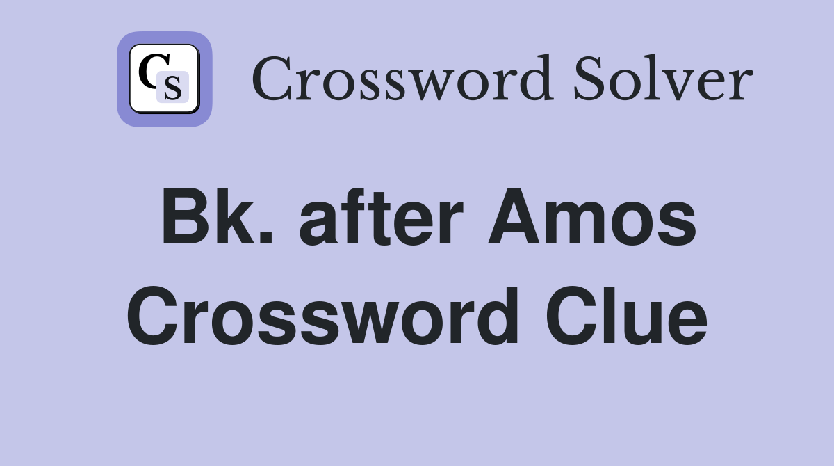 Bk. after Amos Crossword Clue