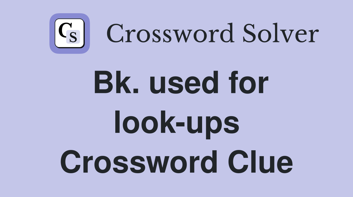 Bk. used for look-ups Crossword Clue