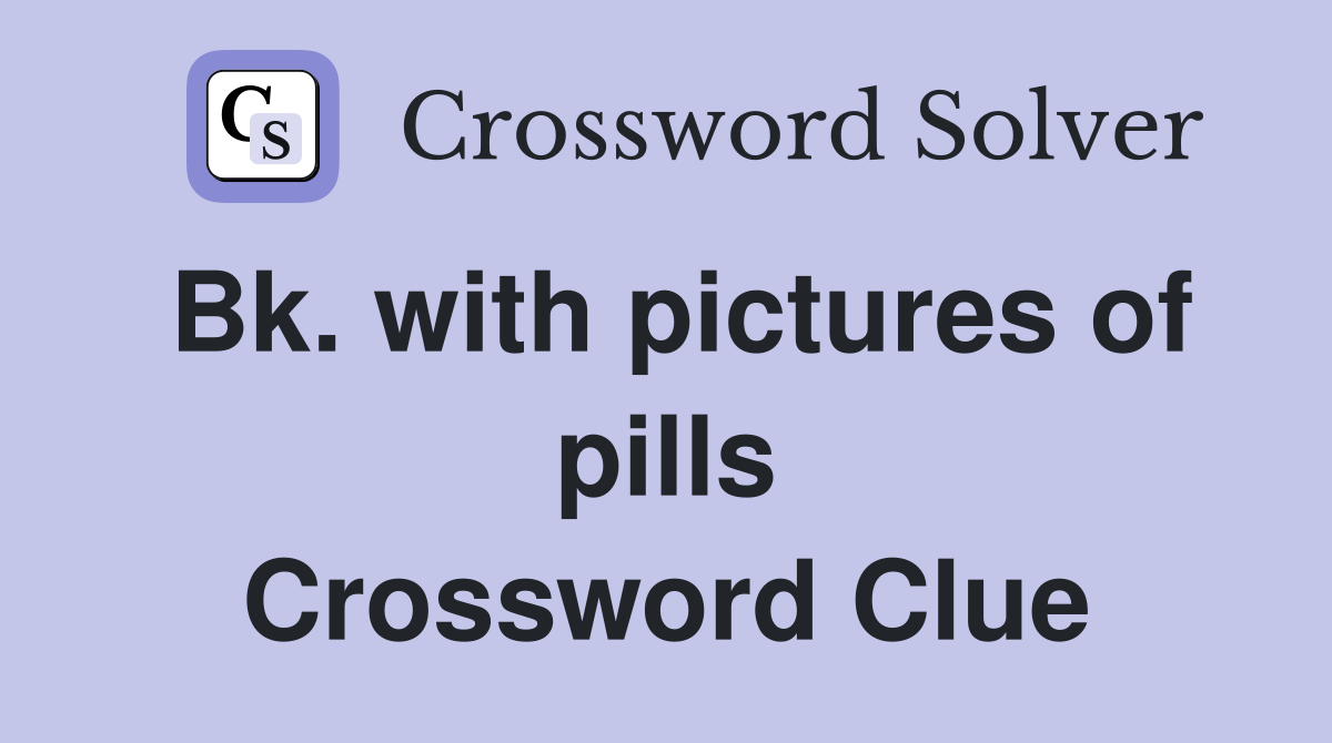 Bk. with pictures of pills Crossword Clue