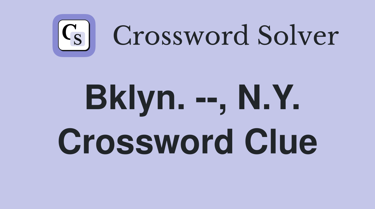 Bklyn. --, N.Y. Crossword Clue