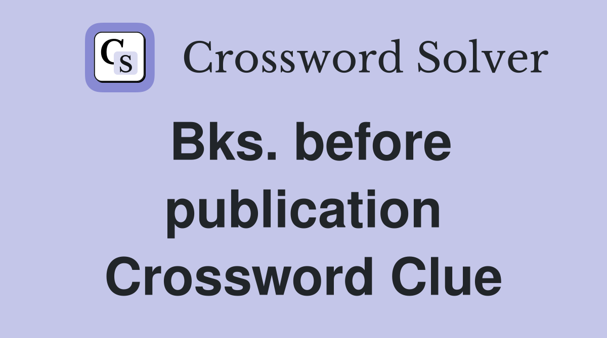 Bks. before publication Crossword Clue