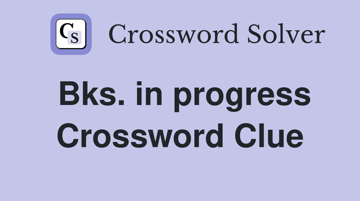 Bks. in progress Crossword Clue