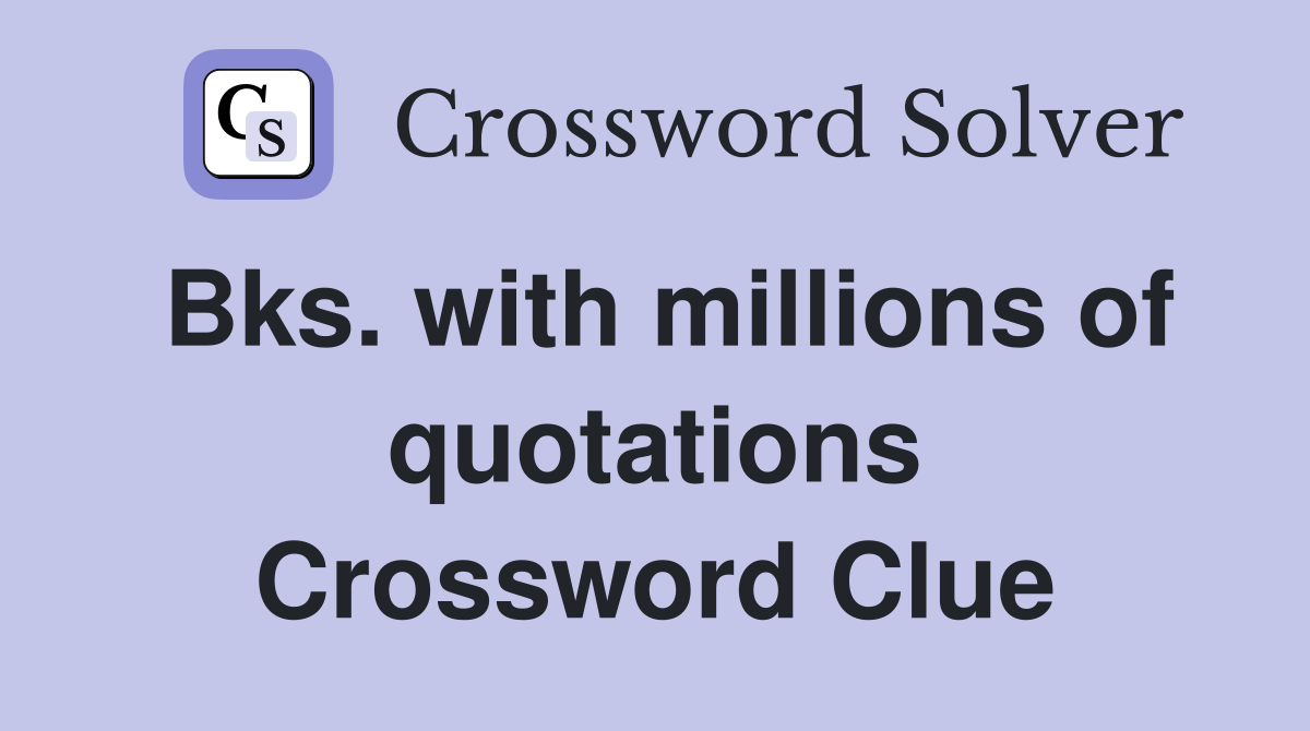 Bks. with millions of quotations Crossword Clue