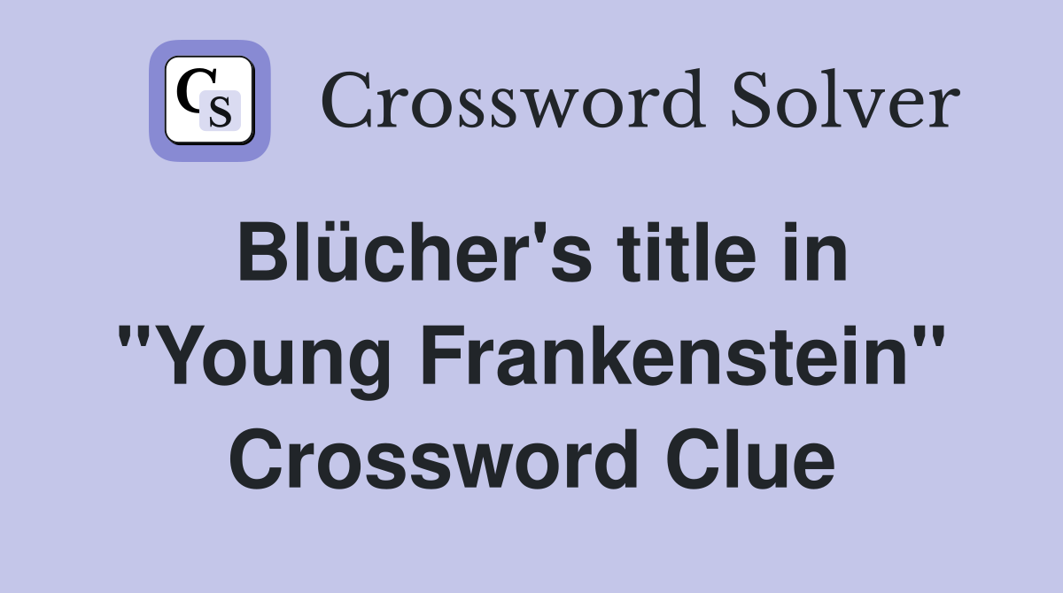 Blücher's title in "Young Frankenstein" Crossword Clue