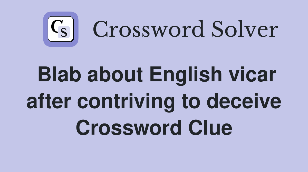 Blab about English vicar after contriving to deceive Crossword Clue