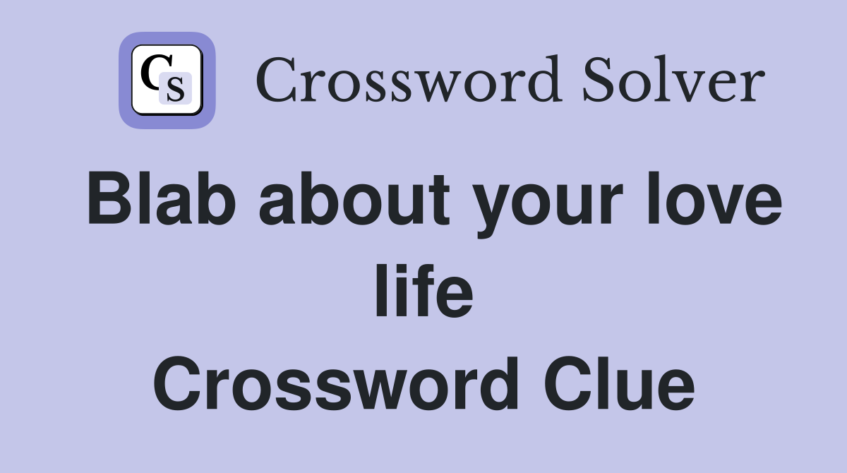 Blab about your love life Crossword Clue