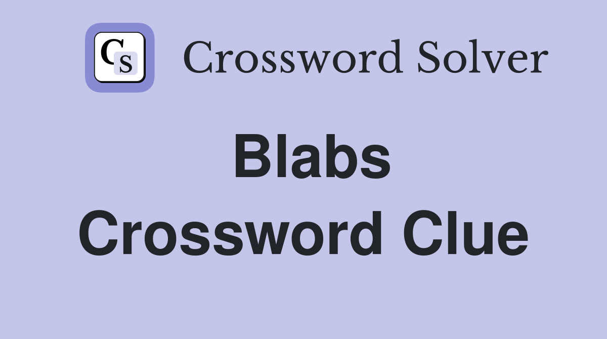 Blabs Crossword Clue