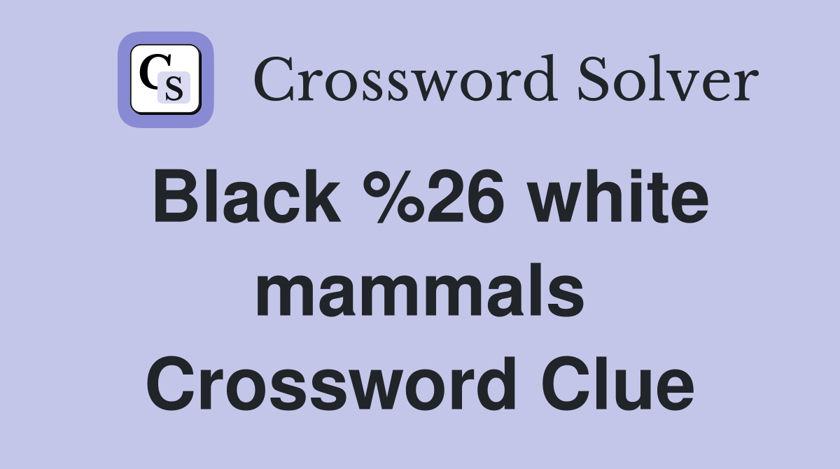 Black %26 white mammals Crossword Clue