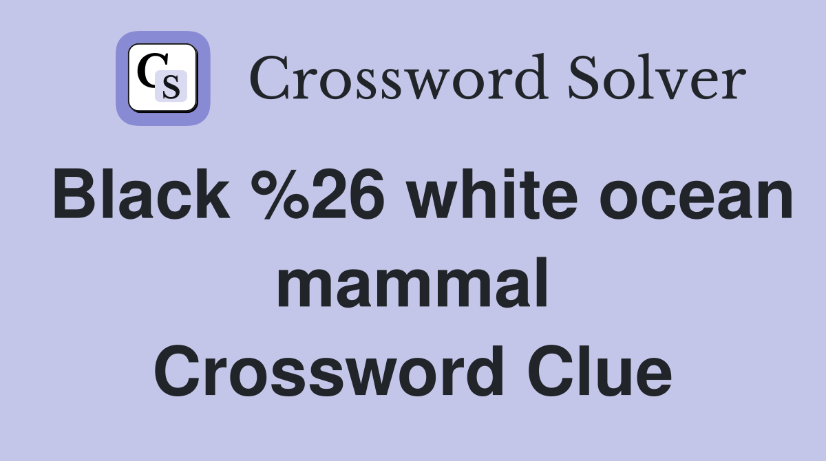 Black %26 white ocean mammal Crossword Clue