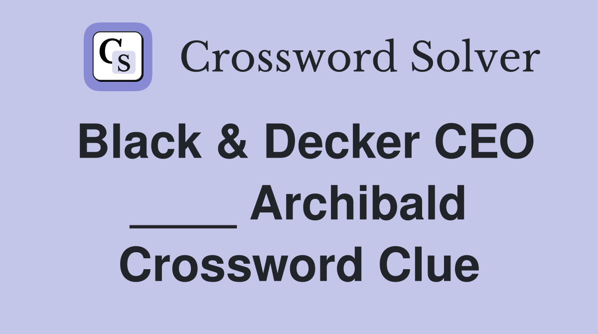 Black & Decker CEO ____ Archibald Crossword Clue