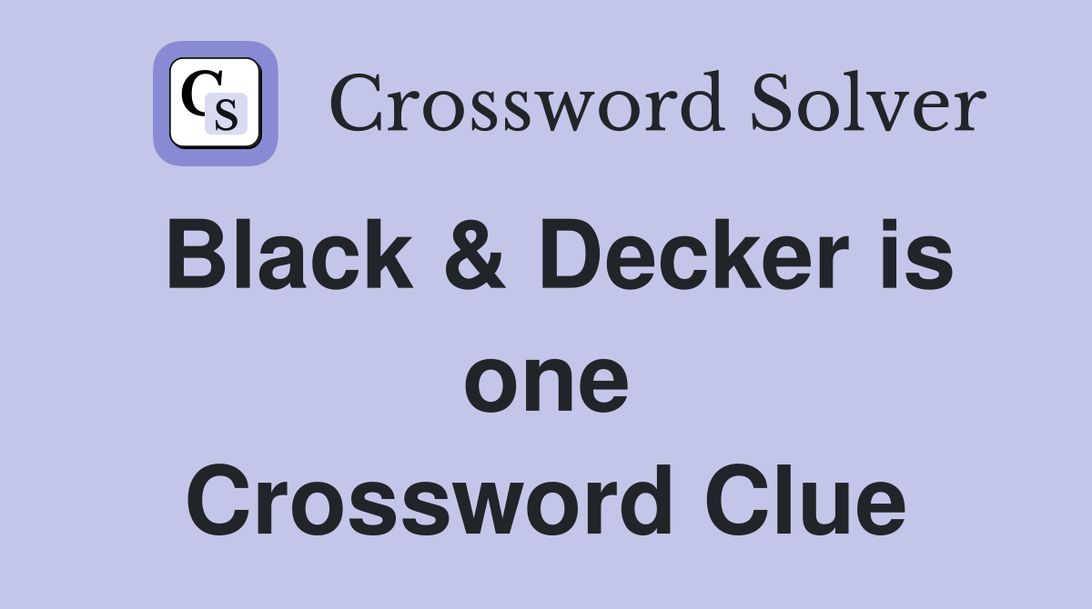 Black & Decker is one Crossword Clue
