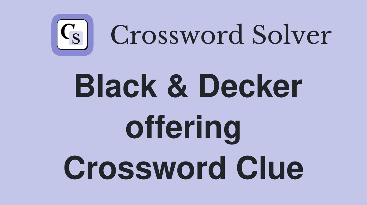 Black & Decker offering Crossword Clue