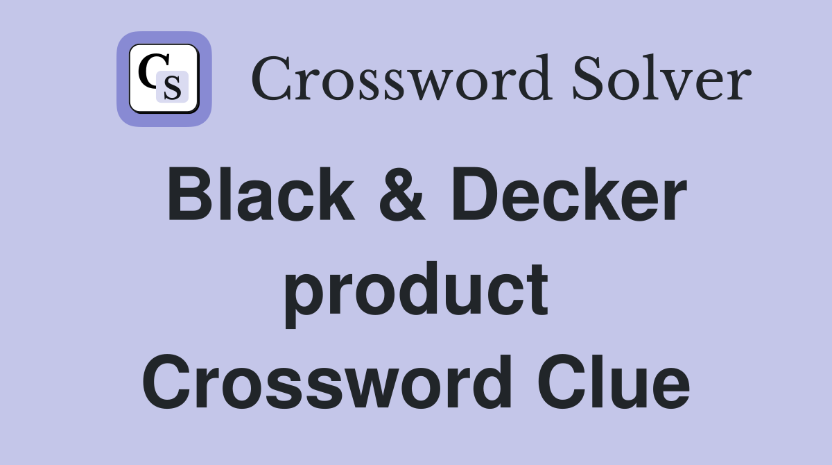 Black & Decker product Crossword Clue