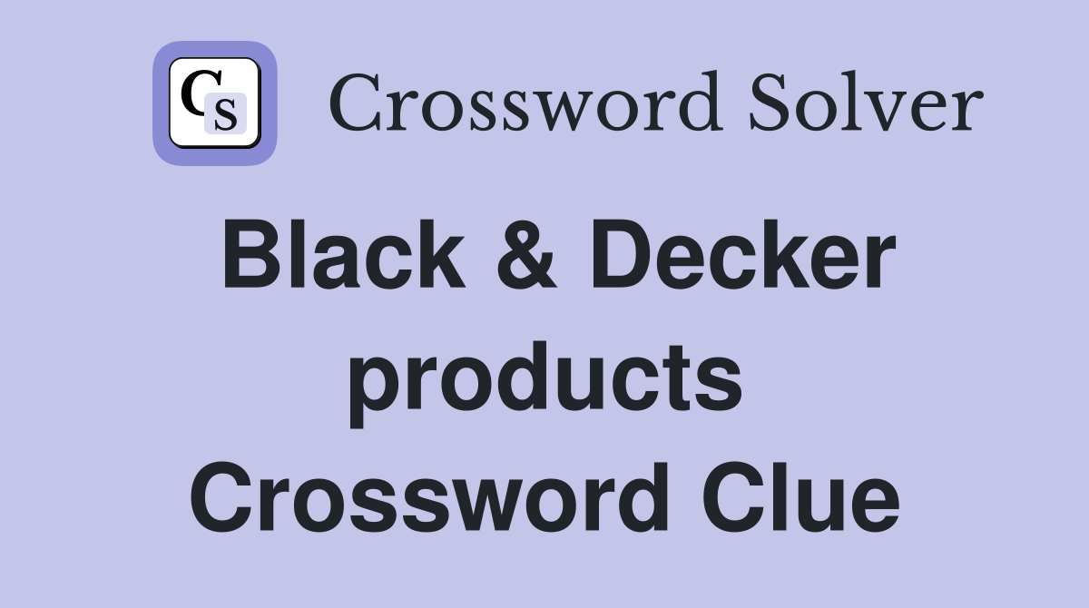 Black & Decker products Crossword Clue