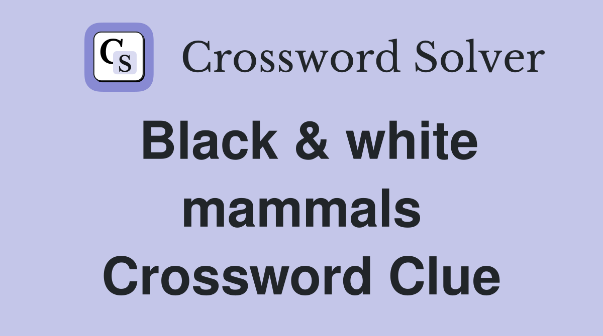 Black & white mammals Crossword Clue