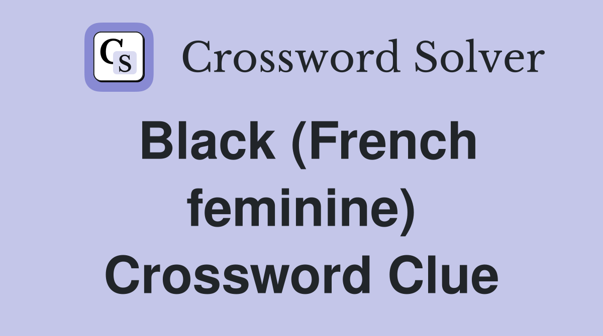 Black (French feminine) Crossword Clue