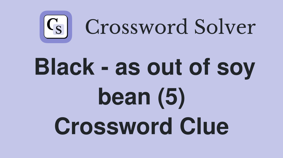 Black - as out of soy bean (5) Crossword Clue