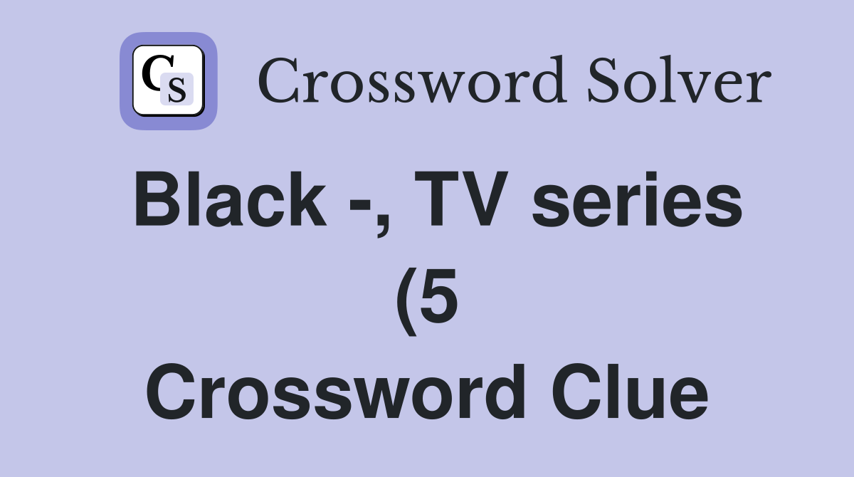 Black TV series (5) Crossword Clue Answers Crossword Solver Black TV series (5) Crossword Clue Answers Crossword Solver