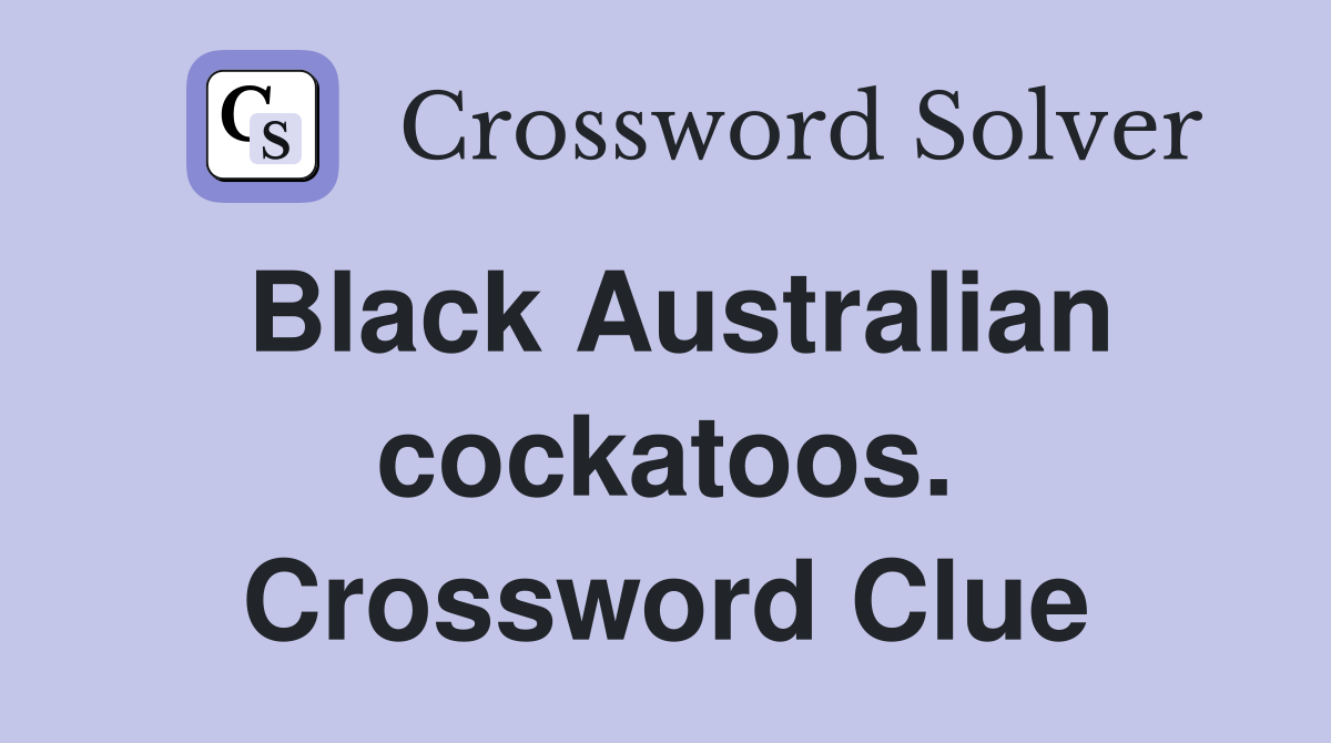 Black Australian cockatoos. Crossword Clue