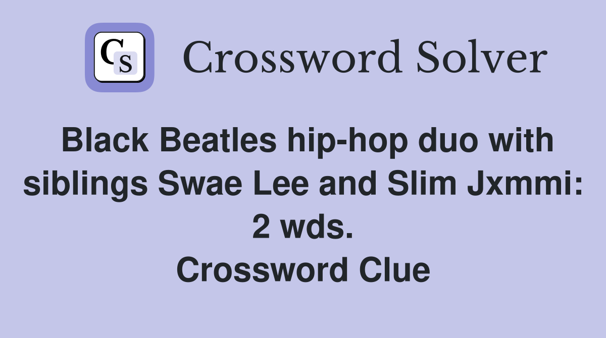 Black Beatles hip-hop duo with siblings Swae Lee and Slim Jxmmi: 2 wds. Crossword Clue