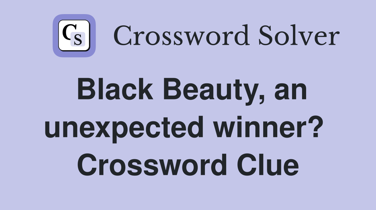 Black Beauty, an unexpected winner?  Crossword Clue