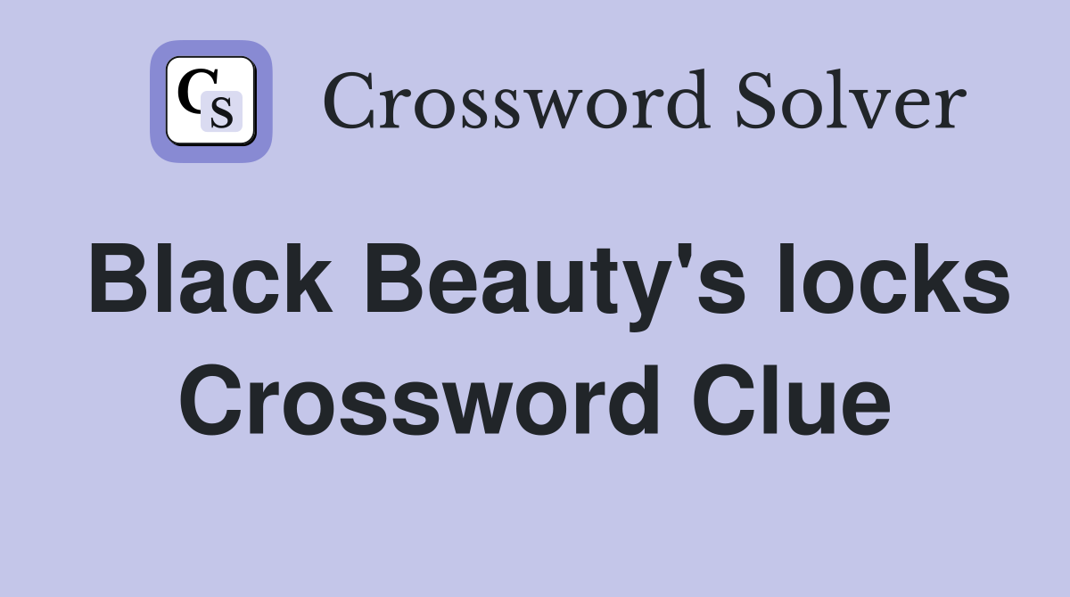 Black Beauty's locks Crossword Clue