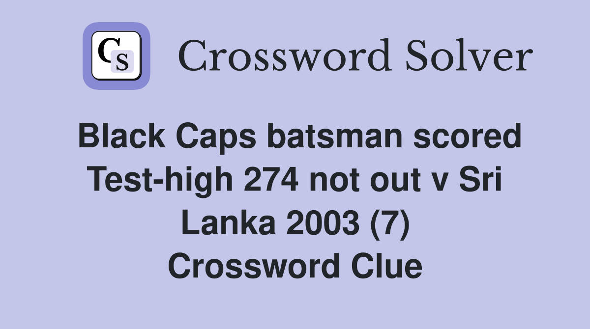 Black Caps batsman scored Test-high 274 not out v Sri Lanka 2003 (7) Crossword Clue
