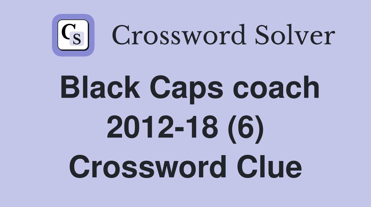 Black Caps coach 2012-18 (6) Crossword Clue