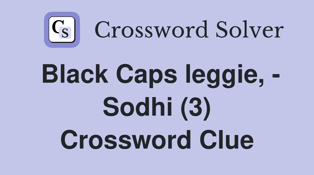 Black Caps leggie, - Sodhi (3) Crossword Clue