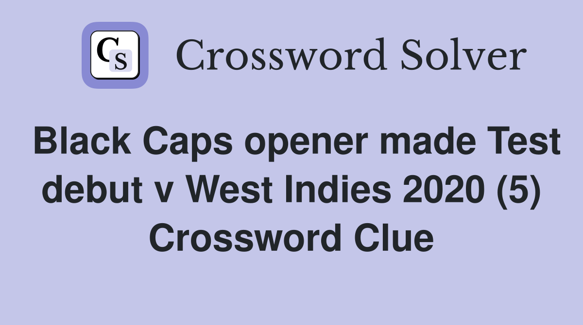 Black Caps opener made Test debut v West Indies 2020 (5) Crossword Clue