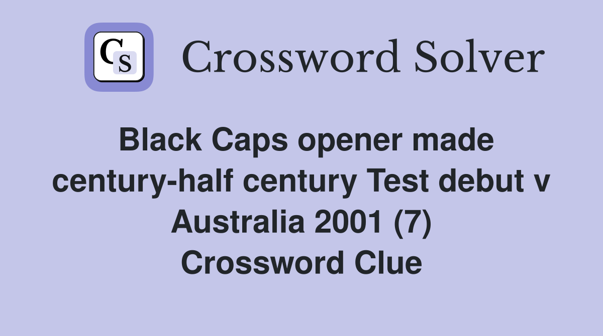 Black Caps opener made century-half century Test debut v Australia 2001 (7) Crossword Clue