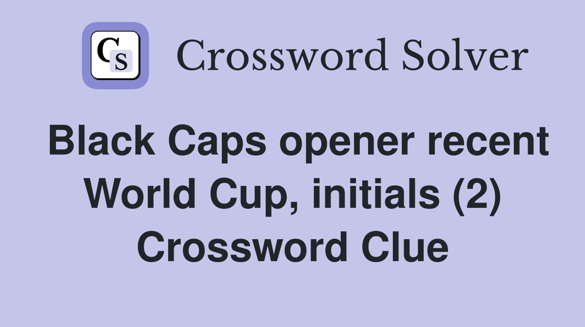 Black Caps opener recent World Cup, initials (2) Crossword Clue